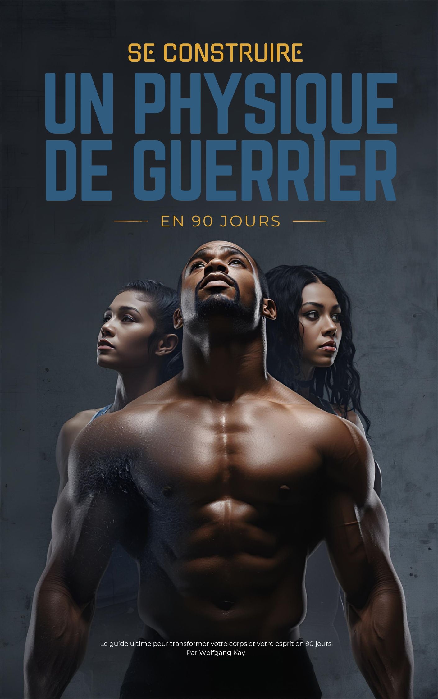 E-BOOK : COMMENT SE CONSTRUIRE UN PHYSIQUE DE GUERRIER EN 90 JOURS ?